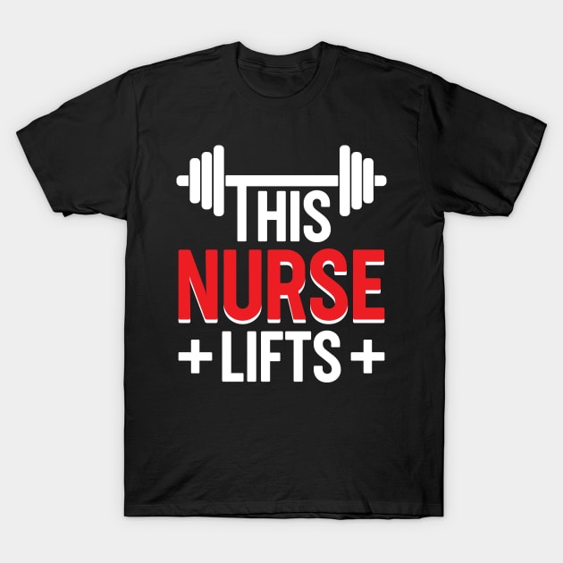 This Nurse Lifts Nursing Motivational Workout Gift T-Shirt by neonatalnurse